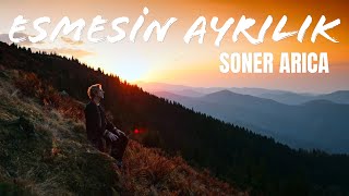 Soner Arıca  Esmesin Ayrılık [upl. by Lindell422]