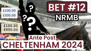 My TWELFTH Cheltenham Festival Ante Post bet  NRMB [upl. by Hermosa]