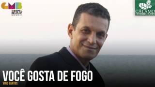 Vino Santos  Você Gosta de Fogo Cálamo Distribuições [upl. by Peria]