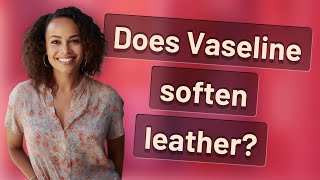 Does Vaseline soften leather [upl. by Lesli]