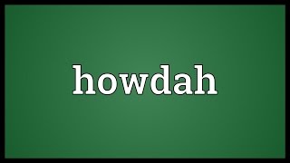 Howdah Meaning [upl. by Sesmar]