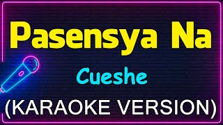 Pasensya Na  Cueshe Karaoke Version [upl. by Meier51]