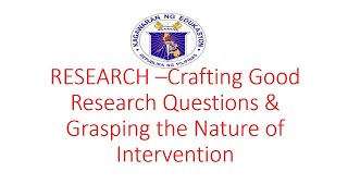 RESEARCH  CRAFTING GOOD RESEARCH QUESTIONS AND GRASPING THE NATURE OF INTERVENTION [upl. by Assed917]