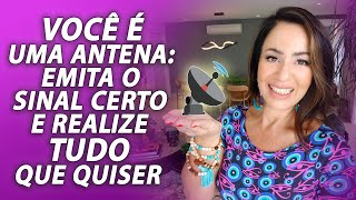 VOCÊ É UMA ANTENA EMITA O SINAL CERTO E REALIZE TUDO QUE QUISER [upl. by Sophronia]