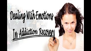 Dealing With Emotions In Addiction Recovery [upl. by Nyre840]