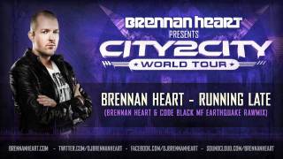 Brennan Heart  Running Late Brennan Heart amp Code Black MF Earthquake Rawmix [upl. by Barhos118]