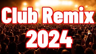 CLUB REMIX 2024 🔥 Mashups amp EDM Remixes Of Popular Songs 🔥 DJ Remix amp Club Music Mix [upl. by Othelia466]