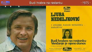 Ljuba Nedeljkovic  Budi hrabra na rastanku  Audio 1975 [upl. by Biel]