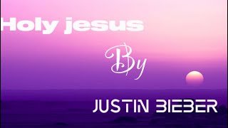 Justin Bieber  Holy Jesus  Ft Evan Tunes [upl. by Sawyor]