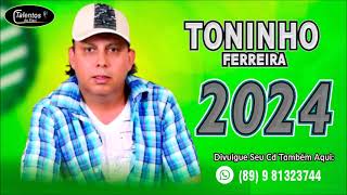 TONINHO FERREIRA  CD NOVO 2024 AS MAIS TOCADAS [upl. by Oneil]