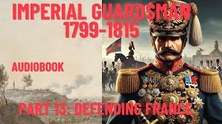 Marching with Napoleons Imperial Guard  Episode 13 Defending France [upl. by Cull]