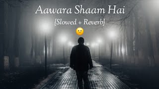 Aawara Shaam Hai Slowed  Reverb Sad Lofi Song [upl. by Nyraf912]