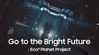 Go to the Bright Future  Eco² Planet Project with Samsung Display [upl. by Jutta474]