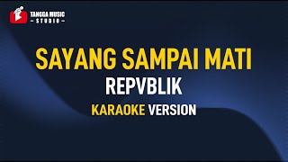 Repvblik  Sayang Sampai Mati Karaoke [upl. by Pedro]