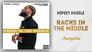 Nipsey Hussle  Racks In The Middle Acapella NipseyHussle [upl. by Moser865]