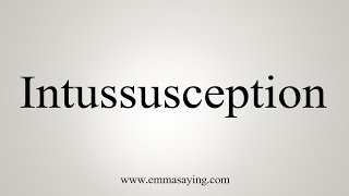 How To Say Intussusception [upl. by Eneleoj]