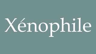 How to Pronounce Xénophile Xenophile Correctly in French [upl. by Hailed863]