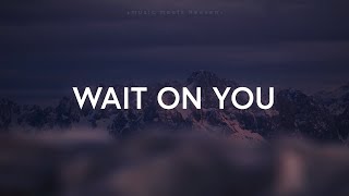 Wait On You  Elevation Worship amp Maverick City Lyrics [upl. by Terzas]