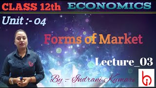 Forms of Market 03  Class12th Unit04  Economics  ByIndrani Kumari [upl. by Etnomaj]