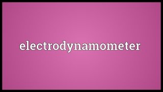 Electrodynamometer Meaning [upl. by Refinaj]