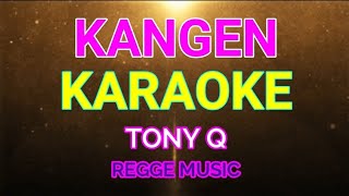 KANGEN  TONY Q  KARAOKE REGE [upl. by Philo638]