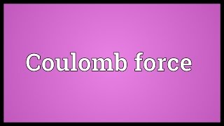 Coulomb force Meaning [upl. by Ahsinaj]