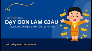 Cha Giàu Cha Nghèo  Phần 1 Quyển 1 Để Không Có Tiền Vẫn Tạo Ra Tiền  Hệ Thống Tâm An [upl. by Singer248]