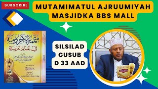 D 33 aad Mutamimatul ajruumiyah Silsilad Cusub 2024 masjidka BBS Mall Sh Shariif Dhawil [upl. by Eitsirc]