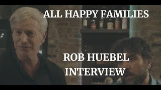 ALL HAPPY FAMILIES  ROB HUEBEL INTERVIEW 2024 [upl. by Assenna]