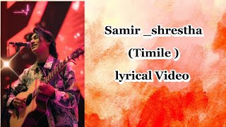 Samir shrestha  Timile  Lyrical video [upl. by Ahscrop]