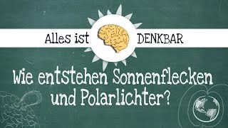 Polarlichter  Wie entstehen Polarlichter und Sonnenflecken [upl. by Delila]