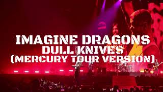 Imagine Dragons  Dull Knives Mercury Tour Version Leg 1 [upl. by Onitnelav793]