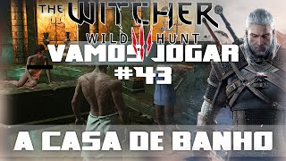 Vamos Jogar The Witcher 3  A Casa de Banho  Parte 43 [upl. by Ecire]