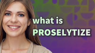 Proselytize  meaning of Proselytize [upl. by Meir524]