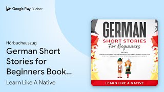 „German Short Stories for Beginners Book 1 Over…“ von Learn Like A Native · Hörbuchauszug [upl. by Thoma]