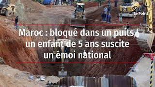 Maroc  bloqué dans un puits un enfant de 5 ans suscite un émoi national [upl. by Ojiram]