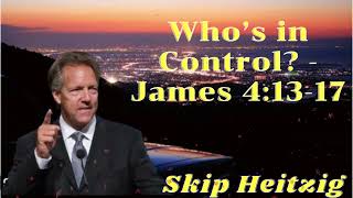 Listen to Skip Heitzig Who’s in Control  James 41317 [upl. by Chere506]