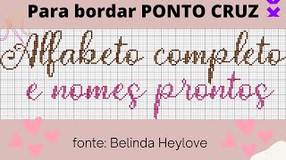 LETRAS em PONTO CRUZ  alfabeto completo para bordar com a fonte Belinda Heylove  Nomes prontos [upl. by Ebbie]