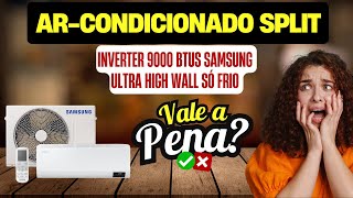 Ar condicionado Split Inverter 9000 Btus Samsung Ultra 9000 Btus Vale Apena [upl. by Bergstrom]