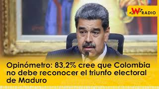 Opinómetro 832 cree que Colombia no debe reconocer el triunfo electoral de Maduro [upl. by Lednahs]