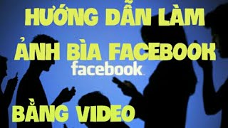 Hướng dẫn đưa video lên làm ảnh bìa facebook  Cách tạo ảnh bìa video cho facebook [upl. by Eiuol]