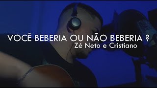 Zé Neto e Cristiano  VOCÊ BEBERIA OU NÃO BEBERIA  DVD Chaaama  COVER  CIFRA [upl. by Brackett821]