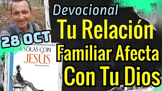 Tu Relación Familiar Afecta Con Tu Dios I Devoción Matutina Para el 28 de Octubre [upl. by Irej]