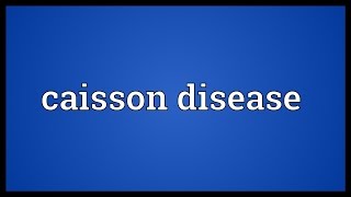 Caisson disease Meaning [upl. by Mis]