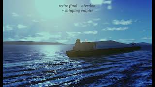 retire final  alvedon  shipping empire [upl. by Sparkie695]