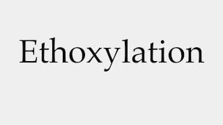 How to Pronounce Ethoxylation [upl. by Beauregard]