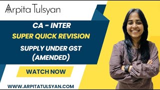 Super Quick Revision for CA Inter GST  Supply Under GST AMENDED by CA Arpita Tulsyan  MayNov24 [upl. by Farnsworth]