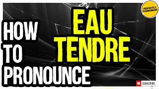 EAU TENDRE PRONUNCIATION  How to Pronounce Eau Tendre CHANEL [upl. by Matheny]