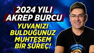 2024 YILI AKREP BURCU  Köklerinize Bağlandığınız Yuvanızı Bulduğunuz Yıl [upl. by Say]