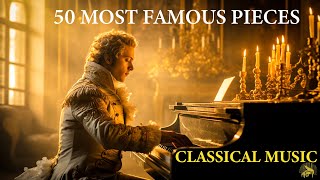 50 Most Famous Pieces of Classical Music that You Should Listen  Mozart  Chopin  Beethoven  Bach [upl. by Tiebout]